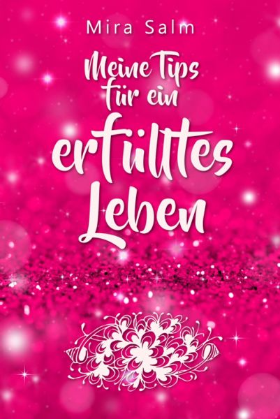 Lebensberatung: Meine Tips für ein erfülltes Leben und wie auch Du Zufriedenheit und Erfüllung finde