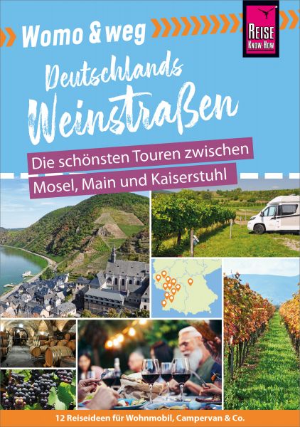 Reise Know-How Womo & weg: Deutschlands Weinstraßen - Die schönsten Touren zwischen Mosel, Main und