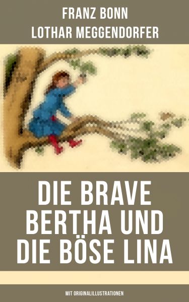 Die brave Bertha und die böse Lina (Mit Originalillustrationen)