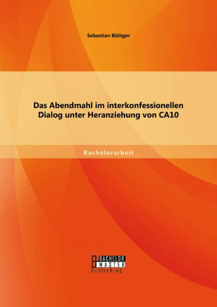 Das Abendmahl im interkonfessionellen Dialog unter Heranziehung von CA10