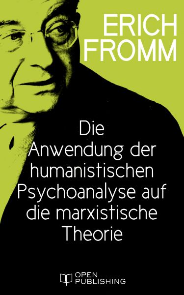 Die Anwendung der humanistischen Psychoanalyse auf die marxistische Theorie