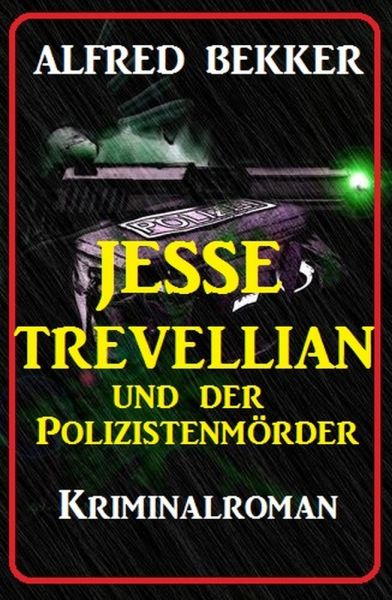 Jesse Trevellian und der Polizistenmörder: Kriminalroman