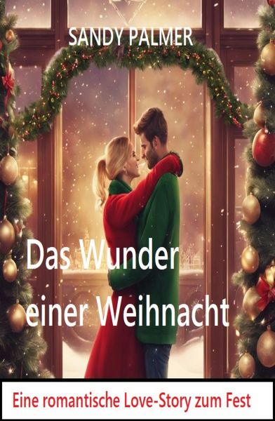 Das Wunder einer Weihnacht: Eine romantische Lovestory zum Fest