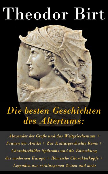 Die besten Geschichten des Altertums: Alexander der Große und das Weltgriechentum + Frauen der Antik