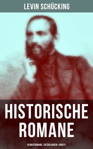Levin Schücking: Historische Romane, Heimatromane, Erzählungen & Briefe