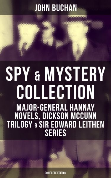 Spy & Mystery Collection: Major-General Hannay Novels, Dickson McCunn Trilogy & Sir Edward Leithen S