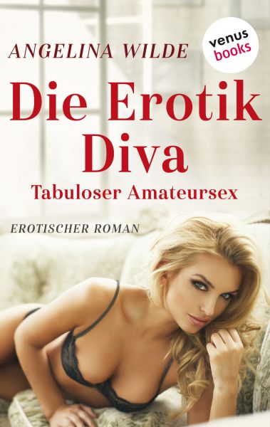 Die Erotik-Diva: Tabuloser Amateursex
