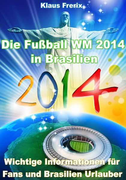 Die Fußball WM 2014 in Brasilien - Wichtige Informationen für Fans und Brasilien Urlauber