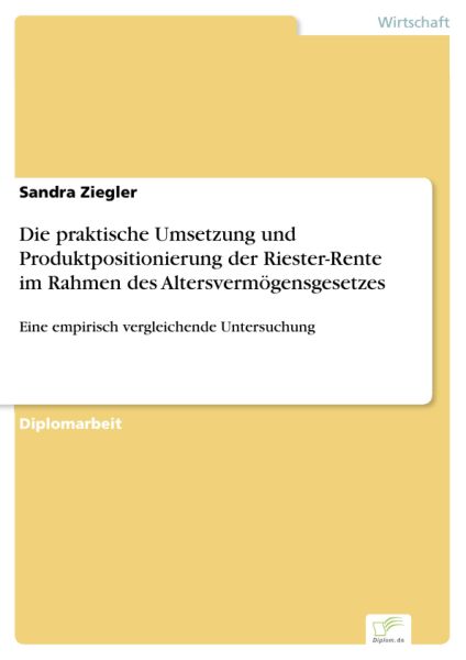Die praktische Umsetzung und Produktpositionierung der Riester-Rente im Rahmen des Altersvermögensge