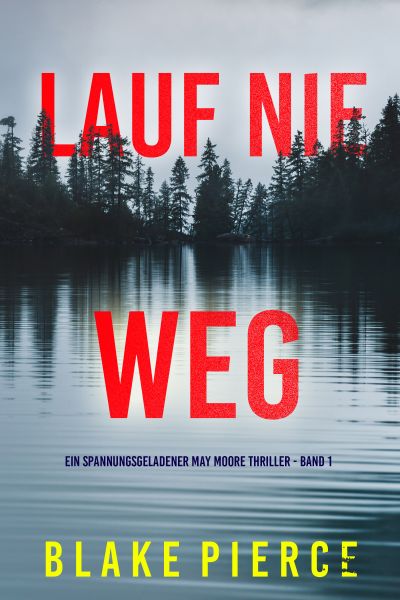 Lauf Nie Weg (Ein spannungsgeladener May Moore Thriller - Band 1)