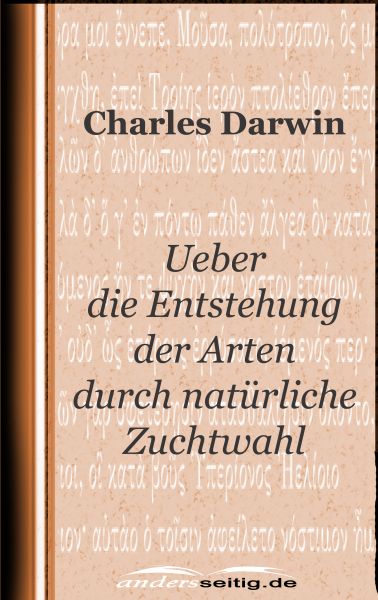 Ueber die Entstehung der Arten durch natürliche Zuchtwahl