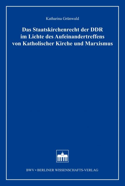 Das Staatskirchenrecht der DDR im Lichte des Aufeinandertreffens von Katholischer Kirche und Marxism