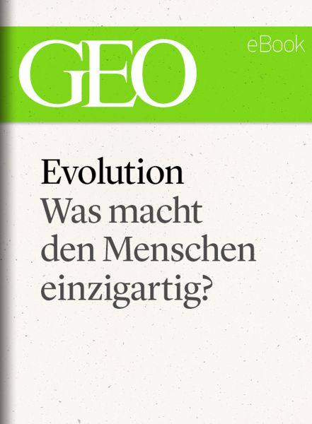 Evolution: Was macht den Menschen einzigartig? (GEO eBook Single)