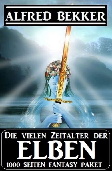 Die vielen Zeitalter der Elben: 1000 Seiten Fantasy Paket