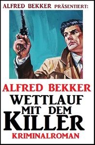 Alfred Bekker Kriminalroman: Wettlauf mit dem Killer