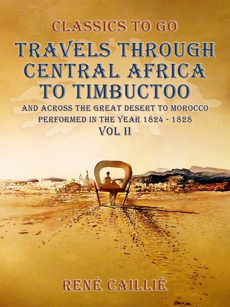 Travels through Central Africa to Timbuctoo and across the Great Desert to Morocco performed in the