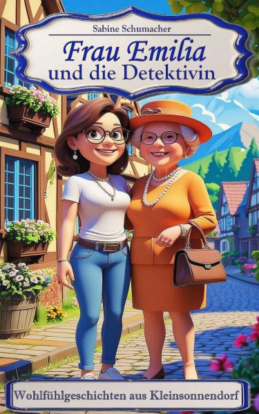 Frau Emilia und die Detektivin - Wohlfühlgeschichten aus Kleinsonnendorf