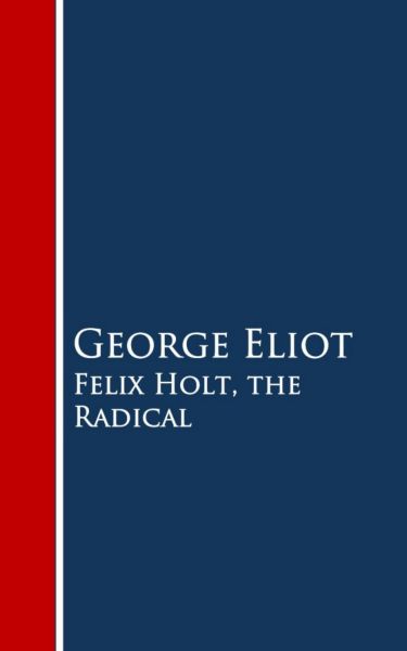 Felix Holt, the Radical