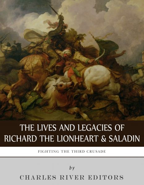 The Lives and Legacies of Richard the Lionheart and Saladin