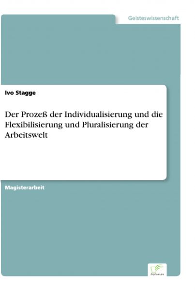 Der Prozeß der Individualisierung und die Flexibilisierung und Pluralisierung der Arbeitswelt