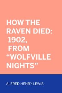 How The Raven Died: 1902, From "Wolfville Nights"