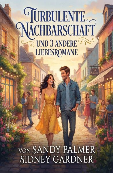 Turbulente Nachbarschaft und 3 andere Liebesromane