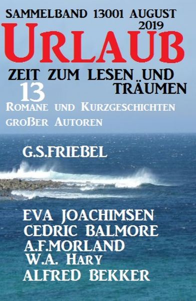 Urlaub August 2019 - Zeit zum Lesen und Träumen - Sammelband 13001: 13 Romane und Kurzgeschichten gr