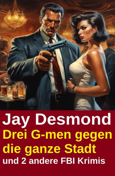 Drei G-men gegen die ganze Stadt und 2 andere FBI Krimis