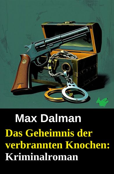 Das Geheimnis der verbrannten Knochen: Kriminalroman