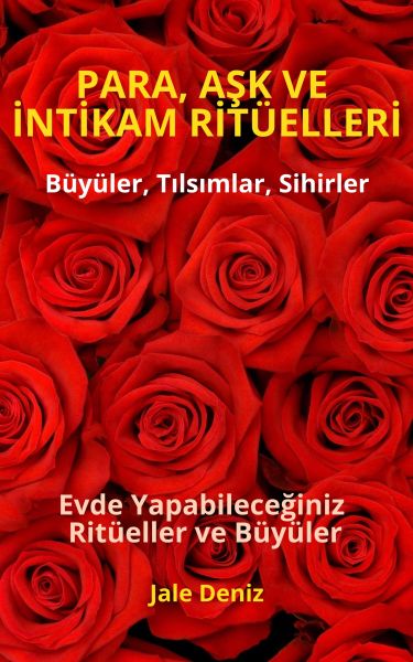 PARA, AŞK VE İNTİKAM RİTÜELLERİ - Evde Yapabileceğiniz Ritüeller, Büyüler ve Tılsımlar - Zengin Olma