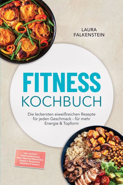 Fitness Kochbuch: Die leckersten eiweißreichen Rezepte für jeden Geschmack – für mehr Energie & Topf