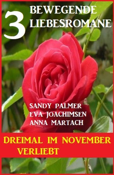 Dreimal im November verliebt: 3 bewegende Liebesromane