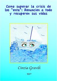 Como Superar La Crisis De Los ”enta”: Renuncien A Todo Y Recuperen Sus Vidas.