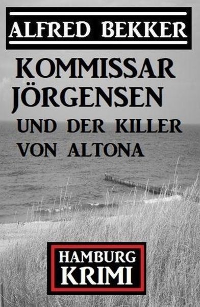 Kommissar Jörgensen und der Killer von Altona: Kommissar Jörgensen Hamburg Krimi