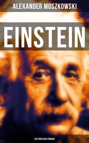 Einstein: Historischer Roman