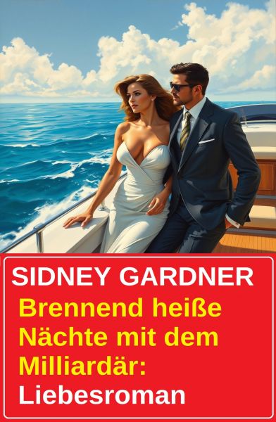 Brennend heiße Nächte mit dem Milliardär: Liebesroman