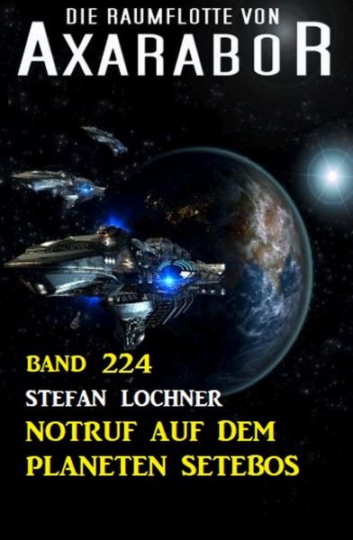 Notruf auf dem Planeten Setebos: Die Raumflotte von Axarabor - Band 224