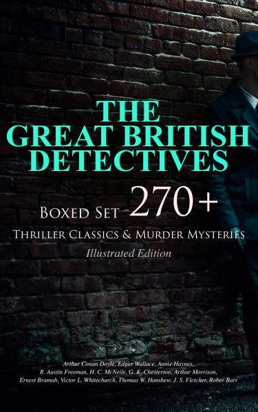 THE GREAT BRITISH DETECTIVES - Boxed Set: 270+ Thriller Classics & Murder Mysteries (Illustrated Edi