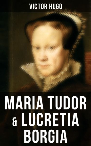 Maria Tudor & Lucretia Borgia