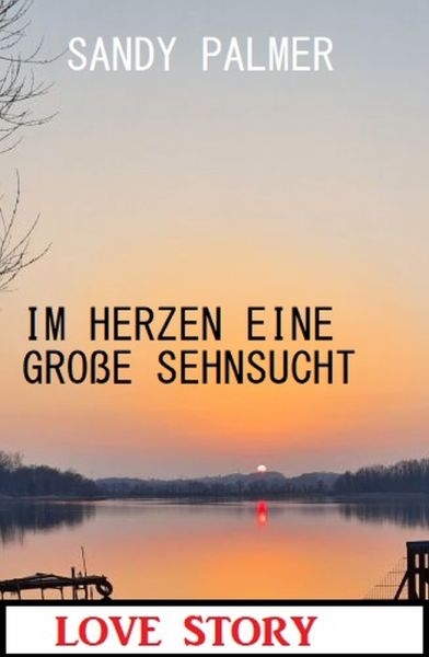 Im Herzen eine große Sehnsucht: Love Story