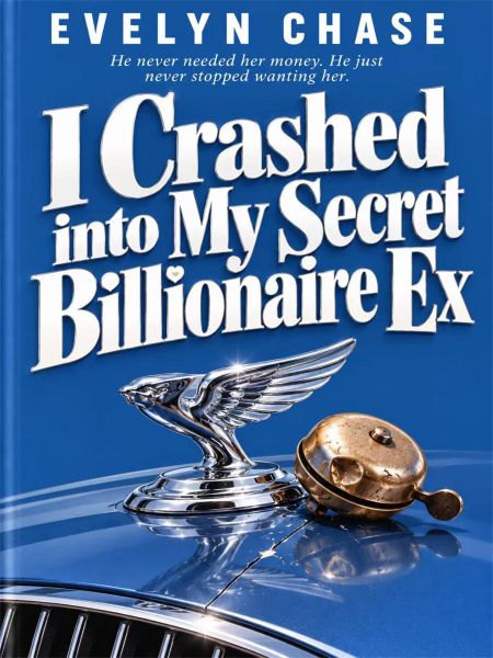 I Crashed into My Secret Billionaire Ex