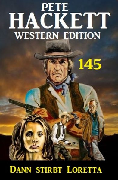 Dann stirbt Loretta: Pete Hackett Western Edition 145