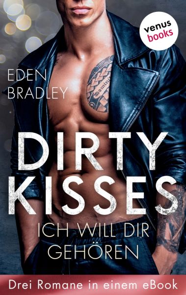 Dirty Kisses - Ich will dir gehören: Drei Romane in einem eBook