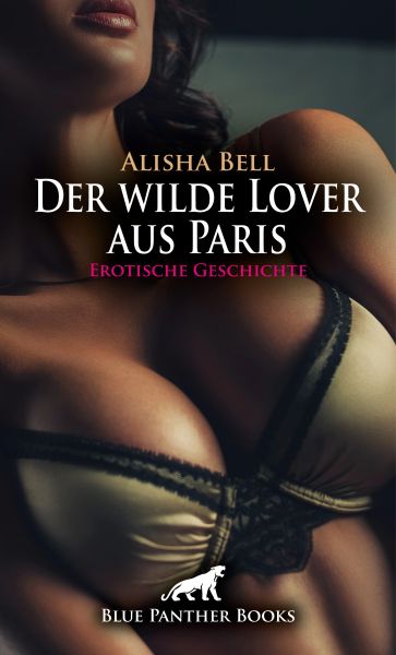 Der wilde Lover aus Paris | Erotische Geschichte