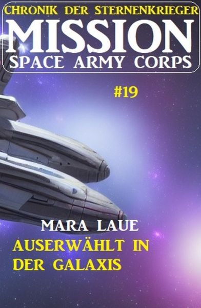 Mission Space Army Corps 19: ​Auserwählt in der Galaxis: Chronik der Sternenkrieger