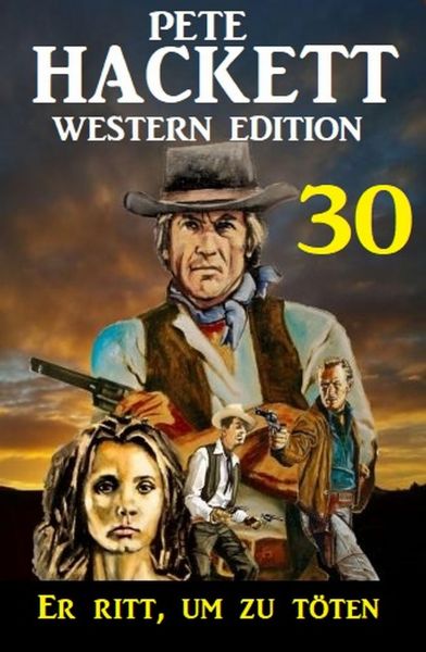 ​Er ritt, um zu töten: Pete Hackett Western Edition 30