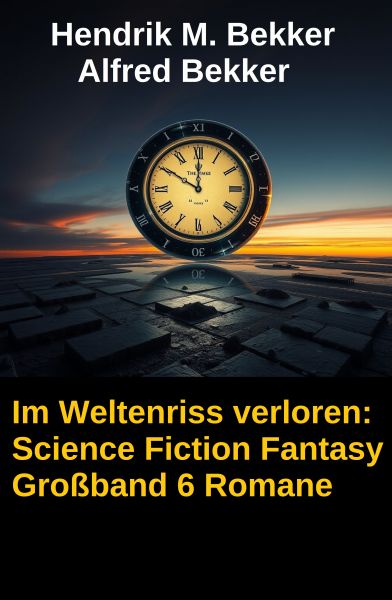 Im Weltenriss verloren: Science Fiction Fantasy Großband 6 Romane