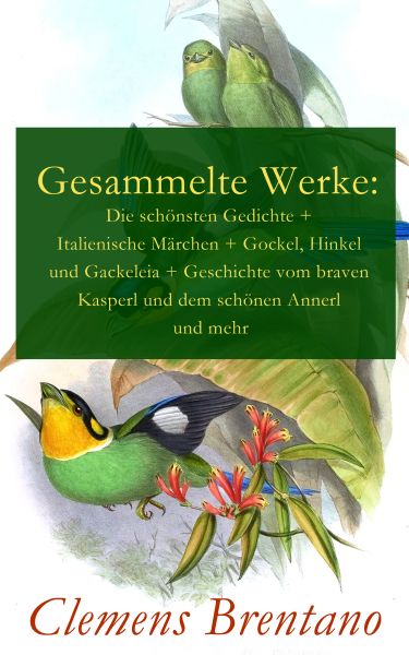 Gesammelte Werke: Die schönsten Gedichte + Italienische Märchen + Gockel, Hinkel und Gackeleia + Ges