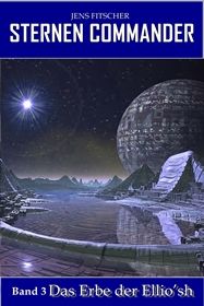 Das Erbe der Ellio‘sh (STERNEN COMMANDER 3)