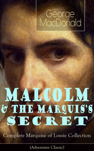 MALCOLM & THE MARQUIS'S SECRET: Complete Marquise of Lossie Collection (Adventure Classic)
